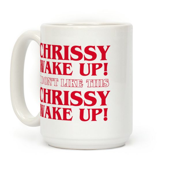 Chrissy Wake Up Coffee Mug Chrissy Wake Up Coffee Mug