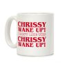 Chrissy Wake Up Coffee Mug Chrissy Wake Up Coffee Mug