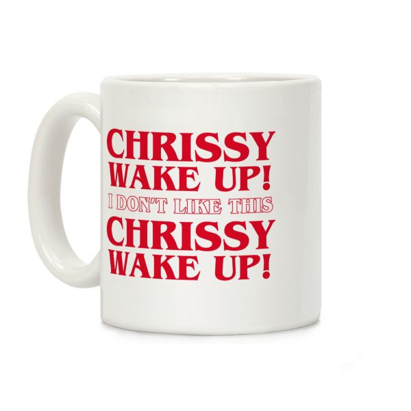 Chrissy Wake Up Coffee Mug Chrissy Wake Up Coffee Mug