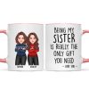 Christmas Cool Man Woman Being My Sister Bestie Brother Is The Only Gift You Need Personalized Mug Christmas Cool Man Woman Being My Sister Bestie Brother Is The Only Gift You Need Personalized Mug