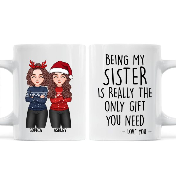 Christmas Cool Man Woman Being My Sister Bestie Brother Is The Only Gift You Need Personalized Mug Christmas Cool Man Woman Being My Sister Bestie Brother Is The Only Gift You Need Personalized Mug