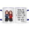 Christmas Cool Man Woman Being My Sister Bestie Brother Is The Only Gift You Need Personalized Mug Christmas Cool Man Woman Being My Sister Bestie Brother Is The Only Gift You Need Personalized Mug