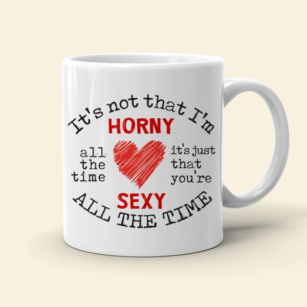Christmas Gifts, Horny And Sexy All The Time, Personalized Mug, Funny Couple Christmas Gifts, Horny And Sexy All The Time, Personalized Mug, Funny Couple