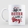 Christmas Life Is Better With A Dog In House Personalized Coffee Mug Christmas Life Is Better With A Dog In House Personalized Coffee Mug