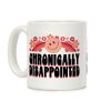 Chronically Disappointed Coffee Mug Chronically Disappointed Coffee Mug