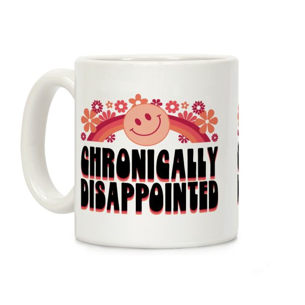 Chronically Disappointed Coffee Mug Chronically Disappointed Coffee Mug