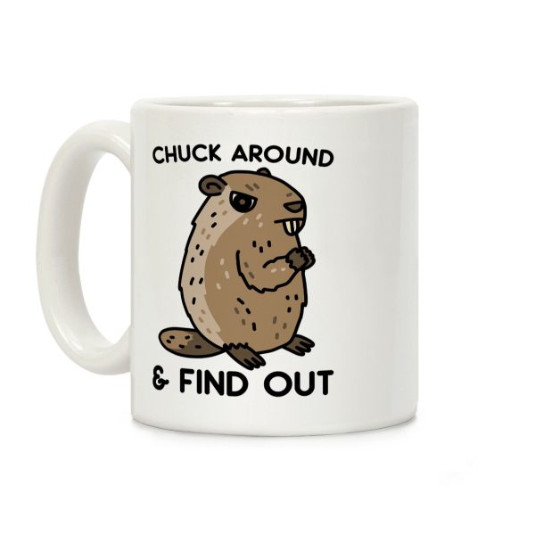 Chuck Around And Find Out Woodchuck Coffee Mug Chuck Around And Find Out Woodchuck Coffee Mug