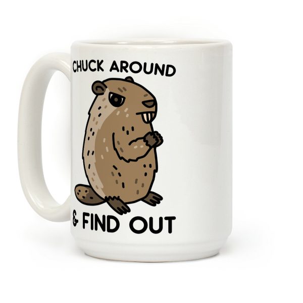 Chuck Around And Find Out Woodchuck Coffee Mug Chuck Around And Find Out Woodchuck Coffee Mug