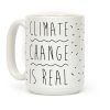 Climate Change Is Real Coffee Mug Climate Change Is Real Coffee Mug