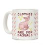 Clothes Are For Casuals Coffee Mug Clothes Are For Casuals Coffee Mug