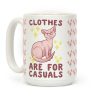 Clothes Are For Casuals Coffee Mug Clothes Are For Casuals Coffee Mug