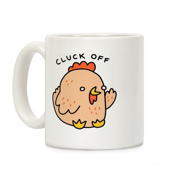Cluck Off Chicken Coffee Mug Cluck Off Chicken Coffee Mug