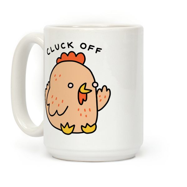 Cluck Off Chicken Coffee Mug Cluck Off Chicken Coffee Mug