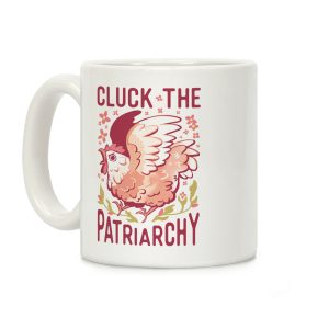 Cluck The Patriarchy Coffee Mug