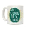 Coffee: A Teacher's Best Friend Coffee Mug Coffee: A Teacher's Best Friend Coffee Mug