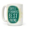 Coffee: A Teacher's Best Friend Coffee Mug Coffee: A Teacher's Best Friend Coffee Mug