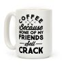 Coffee Because None Of My Friends Sell Crack Coffee Mug