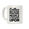 Coffee: Because Punching People Is Frowned Upon Coffee Mug Coffee: Because Punching People Is Frowned Upon Coffee Mug
