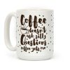 Coffee Doesn't Ask Silly Questions Coffee Mug Coffee Doesn't Ask Silly Questions Coffee Mug