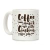 Coffee Doesn't Ask Silly Questions Coffee Mug Coffee Doesn't Ask Silly Questions Coffee Mug