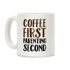 Coffee First Parenting Second Coffee Mug Coffee First Parenting Second Coffee Mug