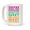 Coffee Gives You Coffee Mug