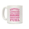 Coffee? I Prefer The Term Anime Marathon Fuel Coffee Mug Coffee? I Prefer The Term Anime Marathon Fuel Coffee Mug