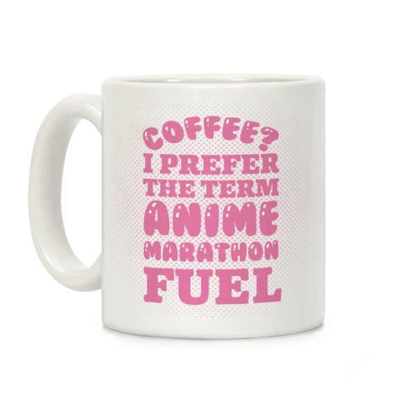 Coffee? I Prefer The Term Anime Marathon Fuel Coffee Mug Coffee? I Prefer The Term Anime Marathon Fuel Coffee Mug