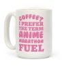 Coffee? I Prefer The Term Anime Marathon Fuel Coffee Mug Coffee? I Prefer The Term Anime Marathon Fuel Coffee Mug