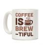 Coffee Is Brew-tiful Coffee Mug Coffee Is Brew-tiful Coffee Mug