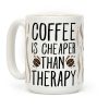 Coffee is Cheaper Than Therapy Coffee Mug Coffee is Cheaper Than Therapy Coffee Mug