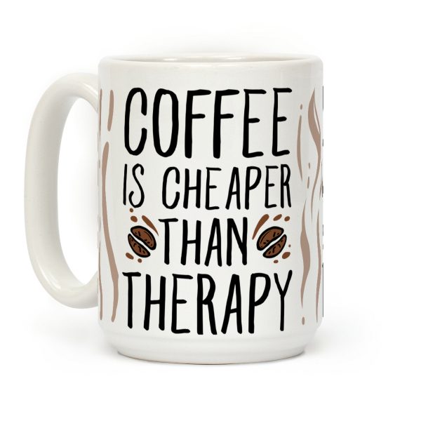 Coffee is Cheaper Than Therapy Coffee Mug Coffee is Cheaper Than Therapy Coffee Mug