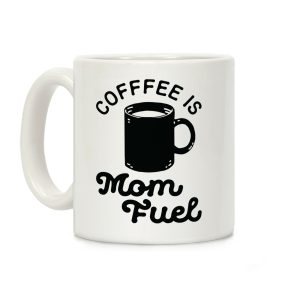 Coffee Is Mom Fuel Coffee Mug