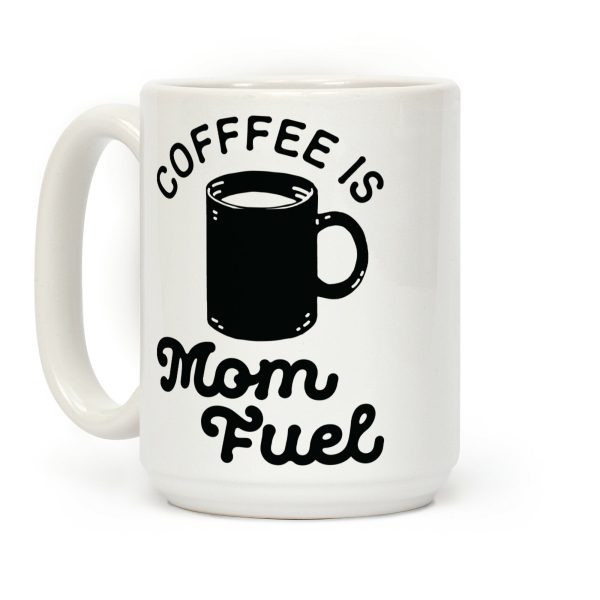 Coffee Is Mom Fuel Coffee Mug