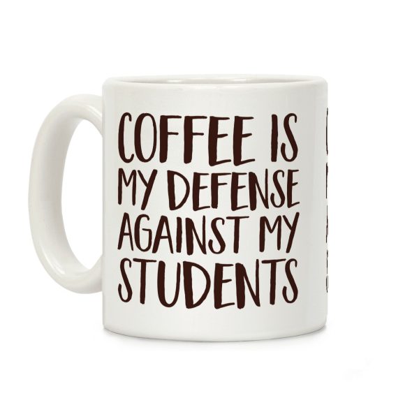 Coffee Is My Defense Against My Students Coffee Mug Coffee Is My Defense Against My Students Coffee Mug