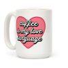 Coffee Is My Love Language Coffee Mug Coffee Is My Love Language Coffee Mug