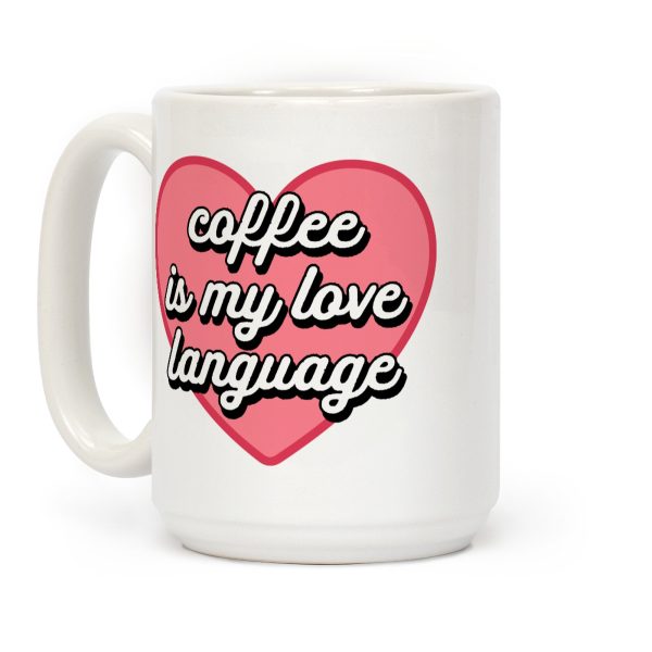 Coffee Is My Love Language Coffee Mug Coffee Is My Love Language Coffee Mug