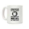 Coffee Is The Most Important Meal Of The Day Coffee Mug Coffee Is The Most Important Meal Of The Day Coffee Mug
