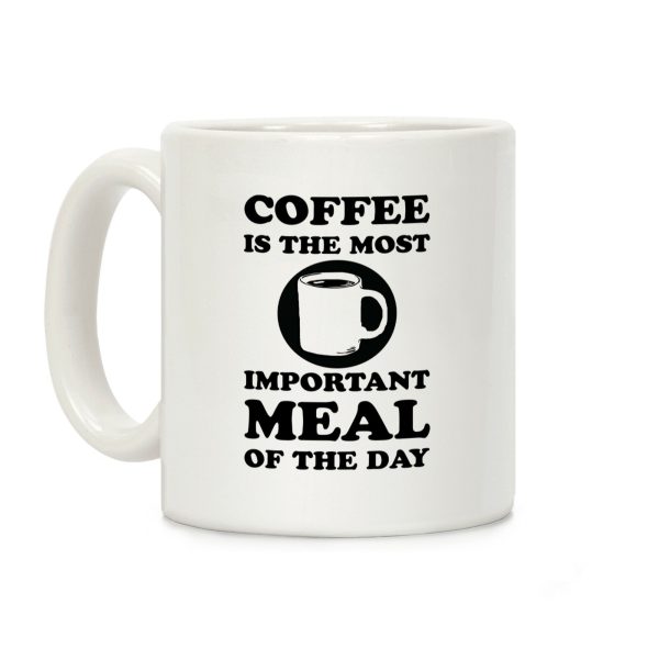 Coffee Is The Most Important Meal Of The Day Coffee Mug Coffee Is The Most Important Meal Of The Day Coffee Mug