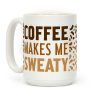 Coffee Makes Me Sweaty Coffee Mug Coffee Makes Me Sweaty Coffee Mug