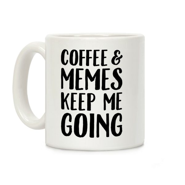 Coffee & Memes Keep Me Going Coffee Mug Coffee & Memes Keep Me Going Coffee Mug