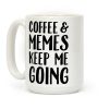 Coffee & Memes Keep Me Going Coffee Mug Coffee & Memes Keep Me Going Coffee Mug