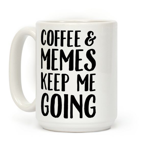 Coffee & Memes Keep Me Going Coffee Mug Coffee & Memes Keep Me Going Coffee Mug