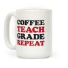 Coffee Teach Grade Repeat Coffee Mug Coffee Teach Grade Repeat Coffee Mug