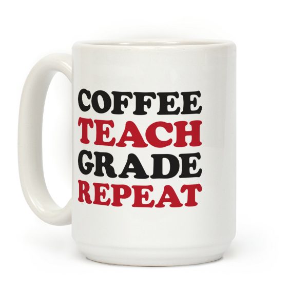 Coffee Teach Grade Repeat Coffee Mug Coffee Teach Grade Repeat Coffee Mug