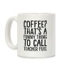 Coffee That's A Funny Thing To Call Teacher Fuel Coffee Mug Coffee That's A Funny Thing To Call Teacher Fuel Coffee Mug