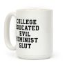 College Educated Evil Feminist Slut Coffee Mug College Educated Evil Feminist Slut Coffee Mug