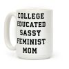 College Educated Sassy Feminist Mom Coffee Mug