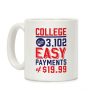 College Only 3,102 Easy Payments Of .99 Coffee Mug College Only 3,102 Easy Payments Of .99 Coffee Mug