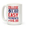 College Only 3,102 Easy Payments Of .99 Coffee Mug College Only 3,102 Easy Payments Of .99 Coffee Mug